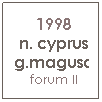 Text Box: 1998 
n. cyprus g.magusa
forum II
