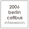 Text Box: 2006 berlin cottbus intersession
