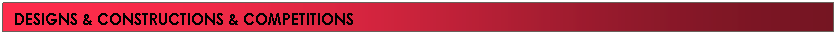 Text Box: DESIGNS & CONSTRUCTIONS & COMPETITIONS
