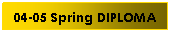 Text Box: 04-05 Spring DIPLOMA
